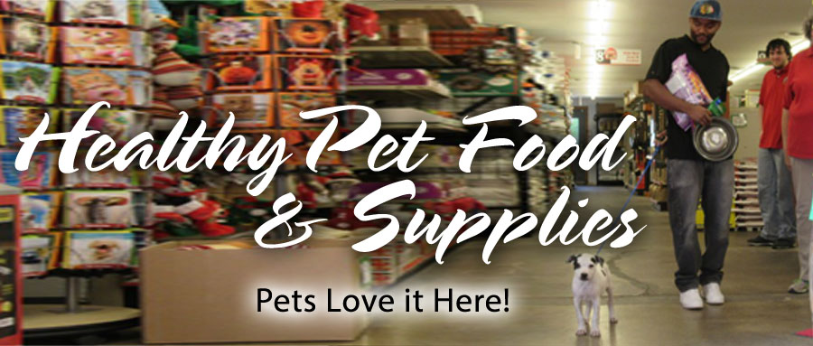 Healthy Pet Food & Supplies Pets Love it Here!